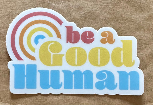 Be a Good Human Sticker